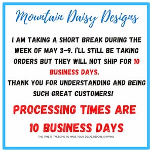 May include: White background with blue and red text. The text reads "Mountain Daisy Designs" and announces a short break from May 3-9. Orders will be taken but will not ship for 10 business days. Processing times are 10 business days.