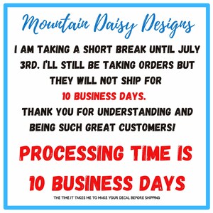 May include: A white square sign with a blue border featuring the text Mountain Daisy Designs in blue script. The black text reads: I AM TAKING A SHORT BREAK UNTIL JULY 3RD. I'LL STILL BE TAKING ORDERS BUT THEY WILL NOT SHIP FOR 10 BUSINESS DAYS.