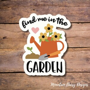 Find Me in the Garden Sticker, Gardening Waterproof Sticker, Laptop Sticker, Gardener Water Bottle Sticker, Spring Sticker, Love to Garden