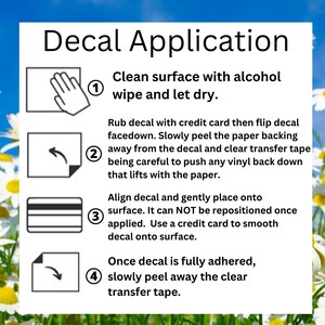 May include: A white instructional card titled Decal Application with four numbered steps. Step 1 shows a hand cleaning a surface. Step 2 shows peeling paper backing. Step 3 shows a credit card for smoothing. Step 4 shows peeling away clear transfer tape.