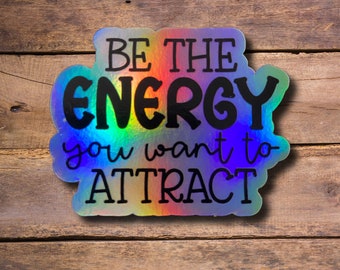 Be the Energy You Want To Attract Sticker, Inspirational Laptop Sticker, Holographic Water Bottle Sticker, Positive Affirmations Sticker