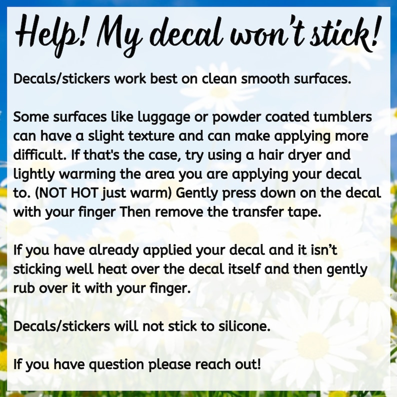 May include: A white background with a daisy pattern and text that reads, "Help! My decal won't stick!" The text provides tips on applying decals to various surfaces, including using a hair dryer.