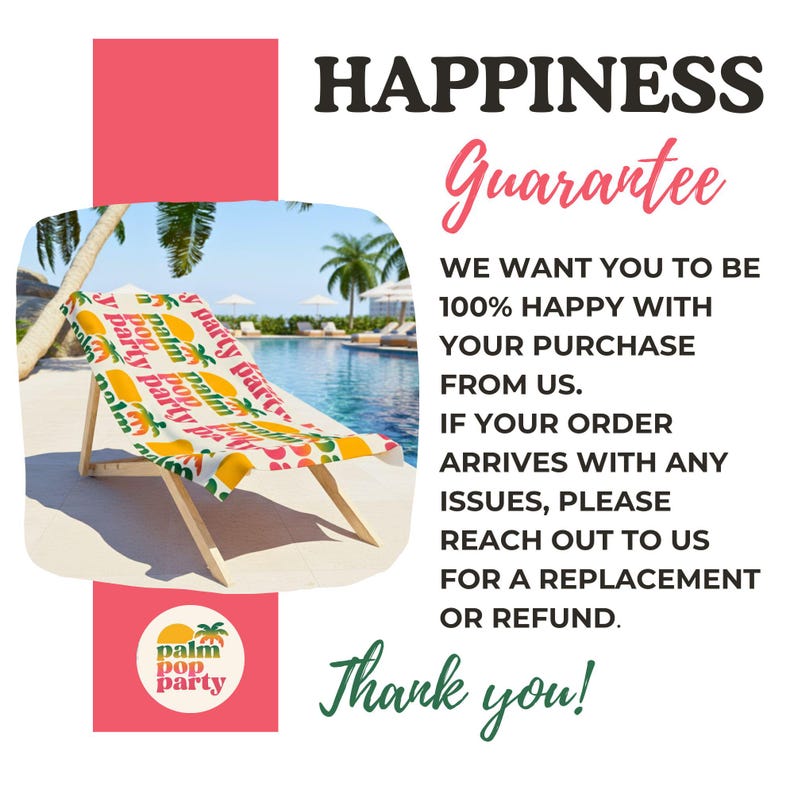 Pu&ograve; includere: Un telo mare con un motivo ripetuto di palme e il testo 'palm pop party' drappeggiato su una sedia a sdraio in legno. Il testo 'HAPPINESS Guarantee' e 'WE WANT YOU TO BE 100% HAPPY WITH YOUR PURCHASE FROM US. IF YOUR ORDER ARRIVES WITH ANY ISSUES, PLEASE REACH OUT TO US FOR A REPLACEMENT OR REFUND. Thank you!' &egrave; visualizzato accanto a un logo circolare con il testo 'palm pop party'.