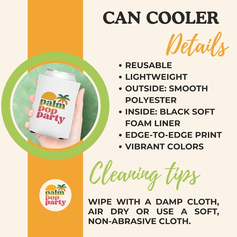 May include: White can cooler with the text "Palm Pop Party" and a palm tree graphic. The can cooler is reusable, lightweight, and made of smooth polyester. The image also includes the text "Can Cooler Details" and "Cleaning tips."