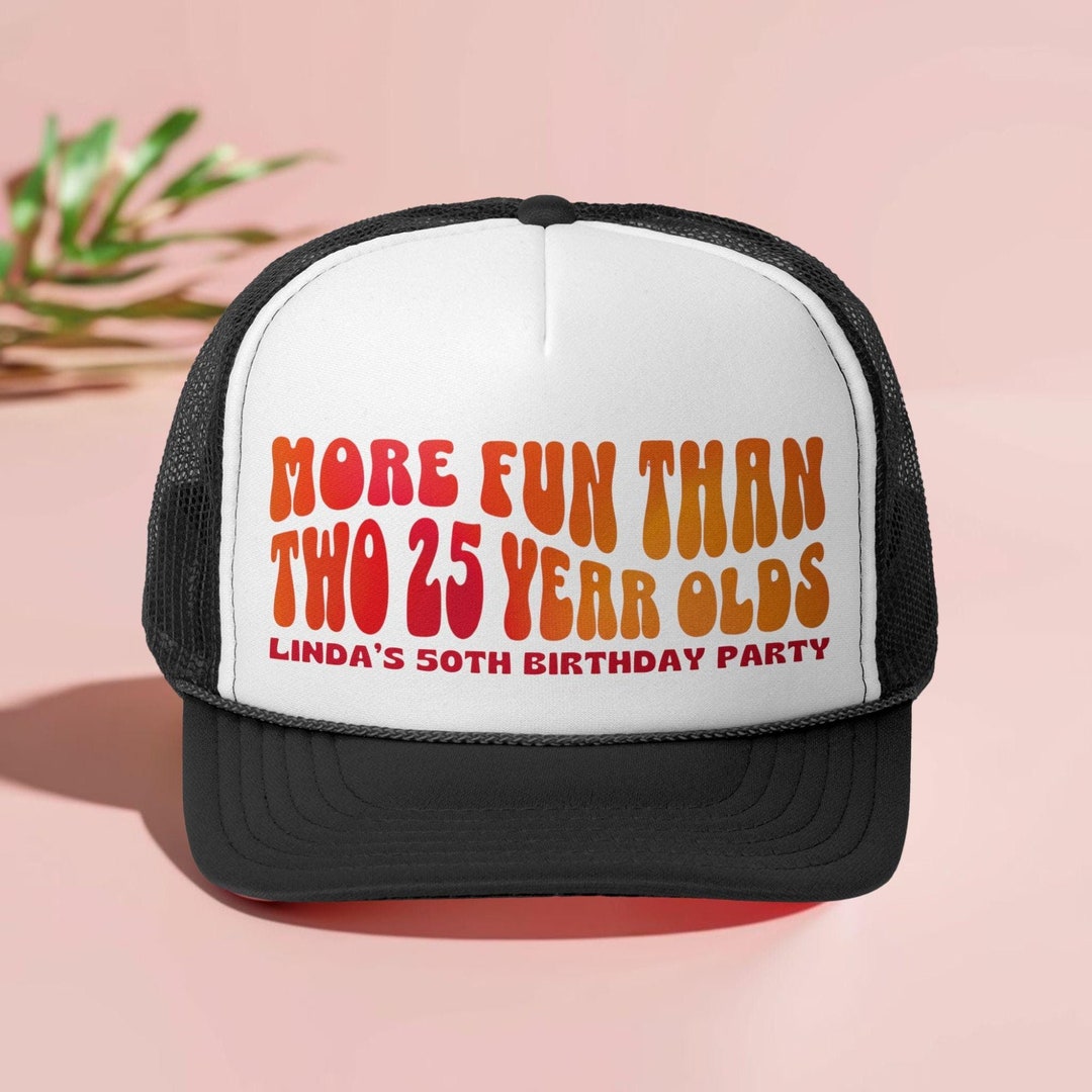 Custom 50th Birthday Hat, More Fun Than Two Twenty Five Year Olds