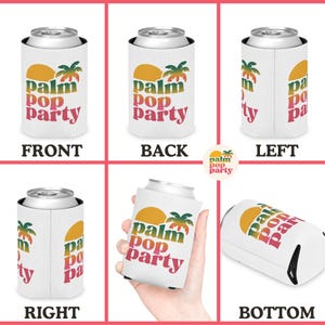 May include: White can cooler with the text "palm pop party" in a colorful design. The design includes a yellow sun and green palm trees. The cooler is shown from multiple angles, including front, back, left, right, and bottom.