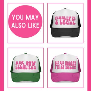 May include: Four trucker hats with white fronts and mesh backs. The hats have different colored brims and text in pink. The text on the hats reads: "FINALLY 21 & LEGAL", "IN MY LEGAL ERA", and "SIP SIP HOORAY I'M 21 TODAY". A pink circle with the text "YOU MAY ALSO LIKE" is in the upper left.