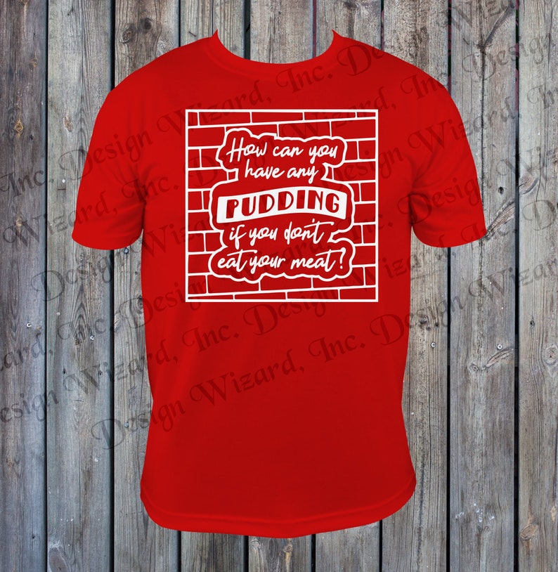 How Can You Have Any Pudding If You Don't Eat Your Meat Etsy