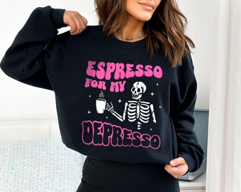 Espresso For My Depresso Skeleton Coffee Sweatshirt, Dead Inside But Caffeinated Sweater, More Espresso Less Depresso Coffee Shirt