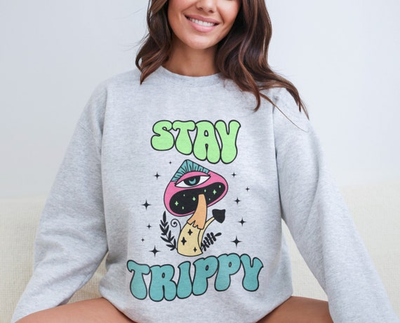 Stay Trippy Sweater Retro Mushrooms Sweatshirt Stay Trippy Little Hippie Sweater Psychedelic Shrooms Sweater Etsy UK