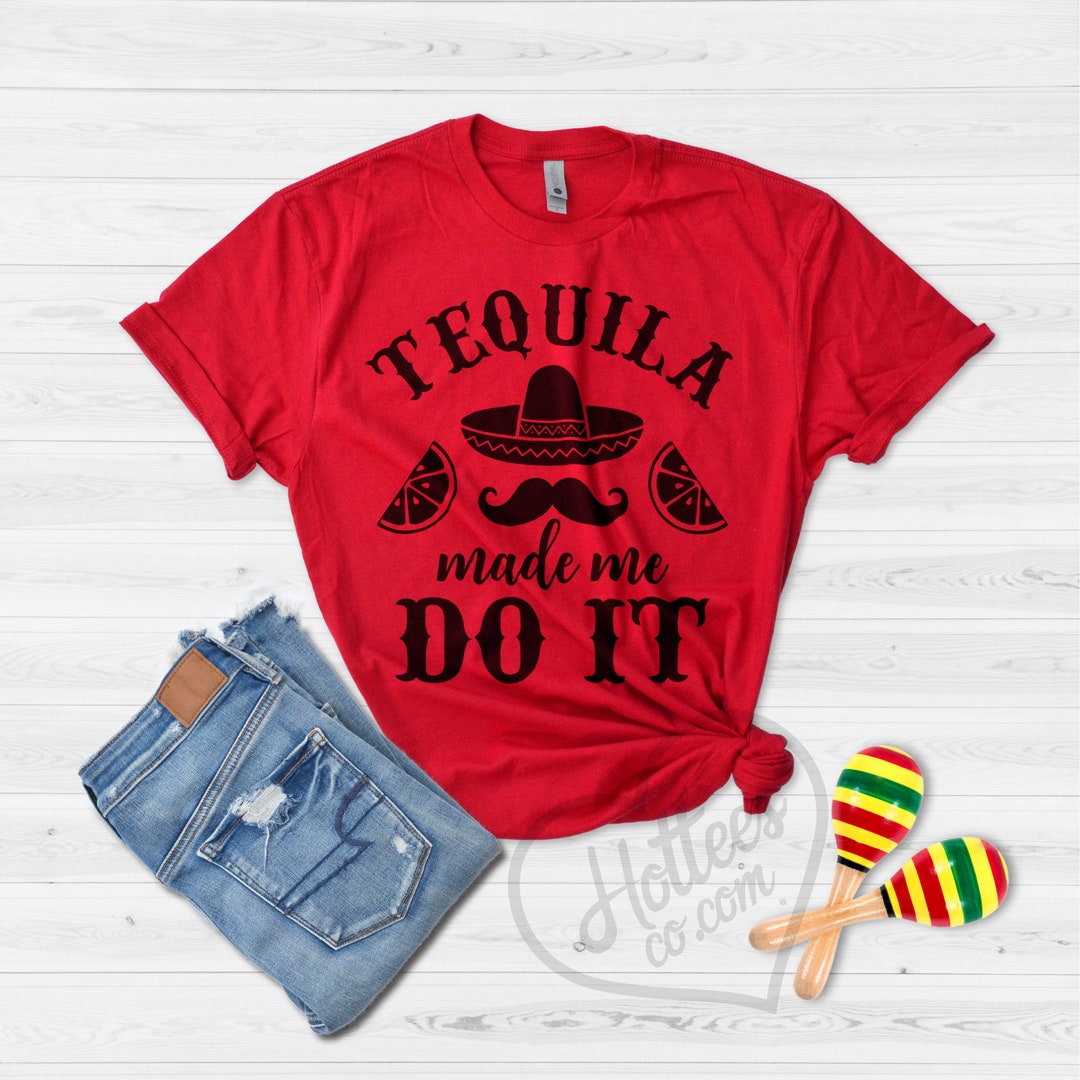 Tequila Made Me Do It Shirt Tequila Shirt Cinco De Drinko Etsy