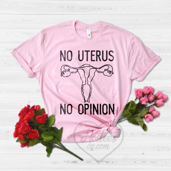 No Uterus No Opinion Shirt Feminist Pro-Choice T-Shirt No Uterus No Opinion Shirt Feminist Pro-Choice T-Shirt