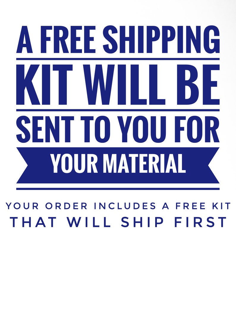 May include: White background with navy blue text. The text reads "A FREE SHIPPING KIT WILL BE SENT TO YOU FOR YOUR MATERIAL". Below, smaller text says "YOUR ORDER INCLUDES A FREE KIT THAT WILL SHIP FIRST".