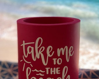 Take Me to the Beach - Can Cooler, Coozie, Can Hugger
