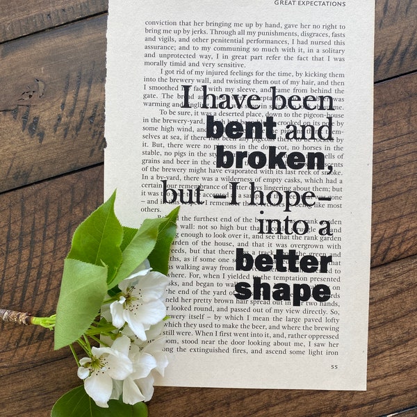 Great Expectations Book Quote Art Print: I have been bent and broken, but - I hope - into a better shape