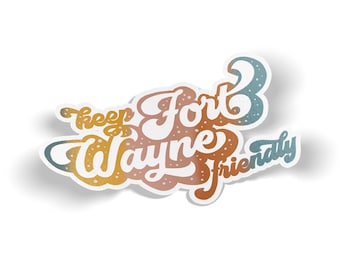 Pegatina de vinilo Keep Fort Wayne Friendly