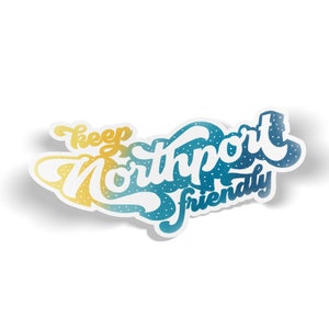 Keep Northport Friendly Vinyl Sticker