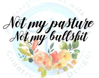 PDF JPEG PNG Not My Pasture Not My Bullshit