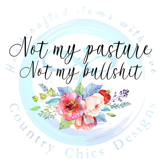 PDF JPEG PNG Not My Pasture Not My Bullshit