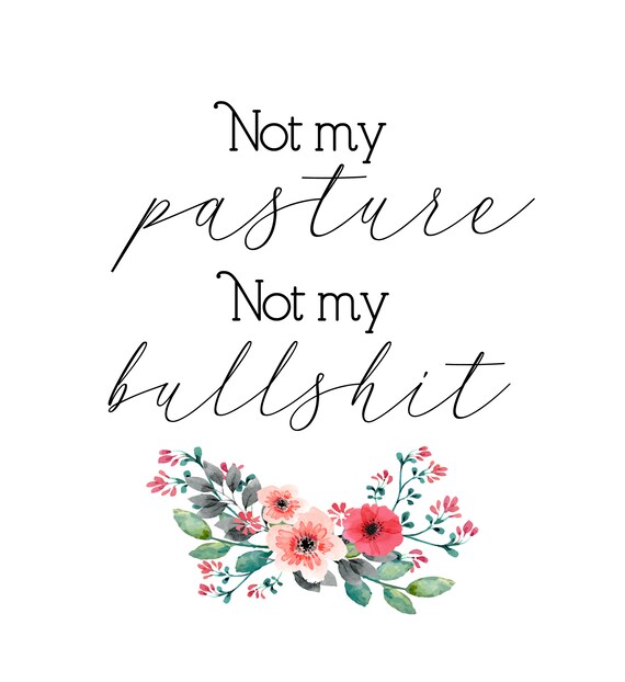 PDF JPEG PNG Not My Pasture Not My Bullshit