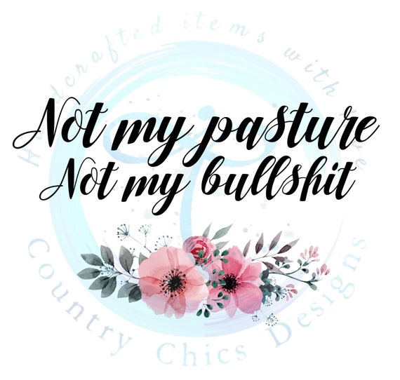 PDF JPEG PNG Not My Pasture Not My Bullshit