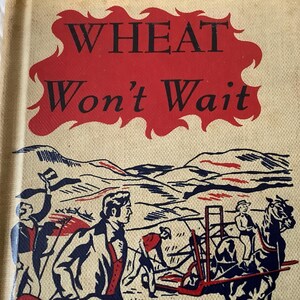 May include: A vintage book cover with a red and white illustration of a wheat field and the title "WHEAT Won't Wait".