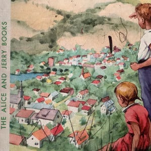 May include: A vintage illustration of a small town with houses and trees. The text "The Alice and Jerry Books" is printed on the left side of the image. Two children are standing on a hill overlooking the town. The child on the left is wearing a red shirt and the child on the right is wearing a blue shirt.