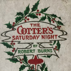 May include: A vintage book cover with a holly and berry design. The title is "The Cotter's Saturday Night" by Robert Burns.