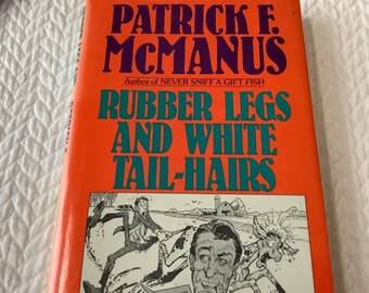 1987/FIRST EDITION/ Outdoor Life/America’s Favorite Humorist/Rubber Legs And White Tail-Hairs/Patrick F McManus/ 198 pg Hardcover