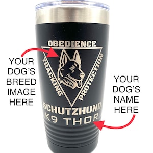 May include: Black stainless steel tumbler with a gold-colored German Shepherd silhouette and the words "Obedience, Tracking, Protection, Schutzhund, K9 Thor".