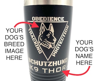 Schutzhund Dog Tumbler with YOUR DOG'S Breed and  Your Dog's Name Laser Engraved Tumbler Gift