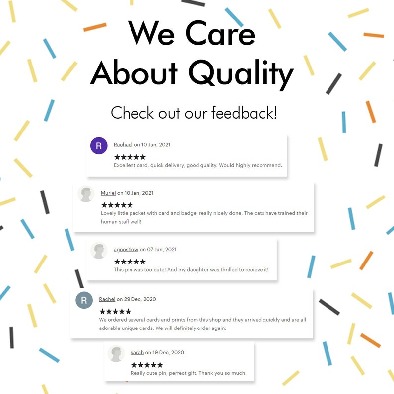 May include: A white background with colorful confetti. The text "We Care About Quality" is in black text. Below the text is the text "Check out our feedback!" in black text. There are five customer reviews with five stars and positive comments about the products.