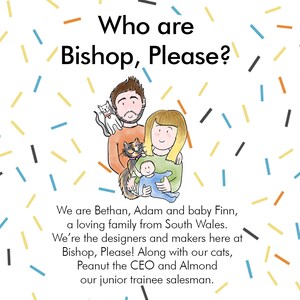 May include: A family portrait of a couple with their baby and two cats. The couple is holding the baby and the cats are sitting on their laps. The text "Who are Bishop, Please?" is at the top of the image. The text below the image reads "We are Bethan, Adam and baby Finn, a loving family from South Wales. We're the designers and makers here at Bishop, Please! Along with our cats, Peanut the CEO and Almond our junior trainee salesman."