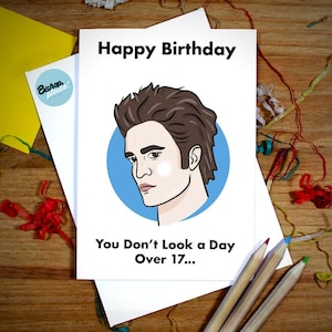 Carte d'anniversaire Twilight Edward Cullen - Depuis combien de temps avez-vous 17 ans ? A While - Robert Pattinson, New Moon, Jacob Black, Bella, Forks, Vampire
