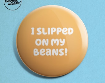 Bluey 'I Slipped On MY Beans' Badge - Bluey, Bingo, Bandit, Chilly, Kids TV Show, Australia, Funny Badge