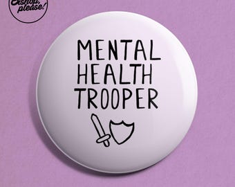 Mental Health Trooper! Mental Health Awareness Cute Gift 38mm Badge, Metal Pin Back. Anxiety, Depression, ETC.