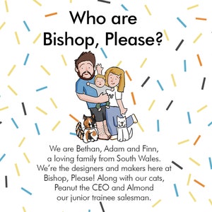 May include: A cartoon illustration of a family with two cats. The family is made up of a man, a woman, and a young boy. The text reads "Who are Bishop, Please?" and "We are Bethan, Adam and Finn, a loving family from South Wales. We're the designers and makers here at Bishop, Please! Along with our cats, Peanut the CEO and Almond our junior trainee salesman."