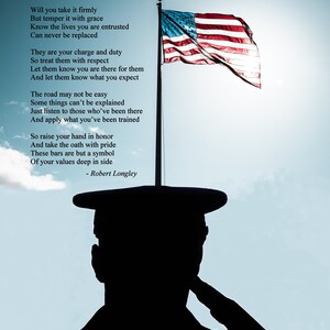 May include: A silhouette of a person saluting in front of an American flag with a poem about command and duty. The poem reads: "Command Will you take it firmly But temper it with grace Know the lives you are entrusted Can never be replaced They are your charge and duty So treat them with respect Let them know you are there for them And let them know what you expect The road may not be easy Some things can't be explained Just listen to those who've been there And apply what you've been trained So raise your hand in honor And take the oath with pride These bars are but a symbol Of your values deep in side - Robert Longley"