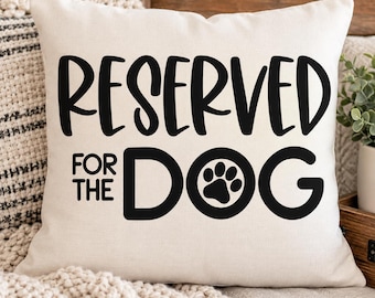 Reserved for the Dog Pillow Cover | Funny Dog Lover Home Decor (18x18)