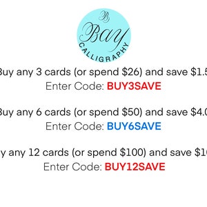 May include: A blue and white logo for Bay Calligraphy with a text overlay that says "Buy any 3 cards (or spend $26) and save $1.50 Enter Code: BUY3SAVE"  "Buy any 6 cards (or spend $50) and save $4.00 Enter Code: BUY6SAVE"  "Buy any 12 cards (or spend $100) and save $10.00 Enter Code: BUY12SAVE"