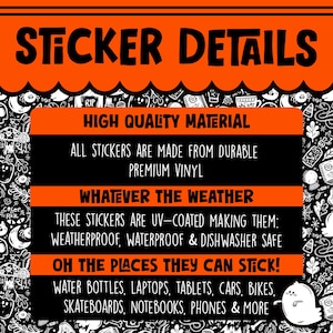 Puede incluir: Un gr&aacute;fico negro y naranja con el texto "Sticker Details" en letras blancas grandes. El texto "High Quality Material" est&aacute; en letras blancas sobre fondo negro. El texto "All stickers are made from durable premium vinyl" est&aacute; en letras blancas sobre fondo negro. El texto "Whatever the weather" est&aacute; en letras blancas sobre fondo negro. El texto "These stickers are UV-coated making them: weatherproof, waterproof & dishwasher safe" est&aacute; en letras blancas sobre fondo negro. El texto "Oh the places they can stick!" est&aacute; en letras blancas sobre fondo negro. El texto "Water bottles, laptops, tablets, cars, bikes, skateboards, notebooks, phones & more" est&aacute; en letras blancas sobre fondo negro.
