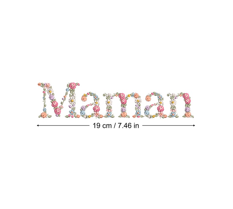 May include: Floral embroidery design of the word "Maman" in pink, blue, and green colors. The design measures 7.46 inches wide.