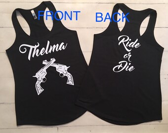 Thelma and Louise Ride or Die Tank Tops / Sold as Set 40.00 or Seperately 20.00 each / Please Specify in Notes THELMA or LOUISE