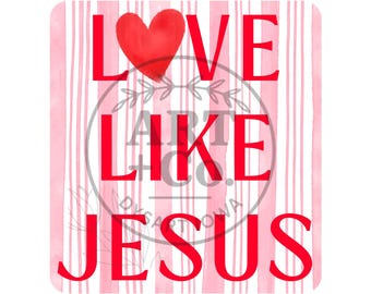 Love Like Jesus | Digital File | PNG