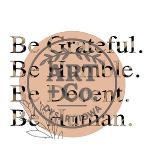 Puede incluir: Diseño gráfico con las palabras "Be Grateful. Be Humble. Be Decent. Be Human." en una mezcla de fuentes y colores. Las palabras están dispuestas verticalmente, sobre un fondo circular.