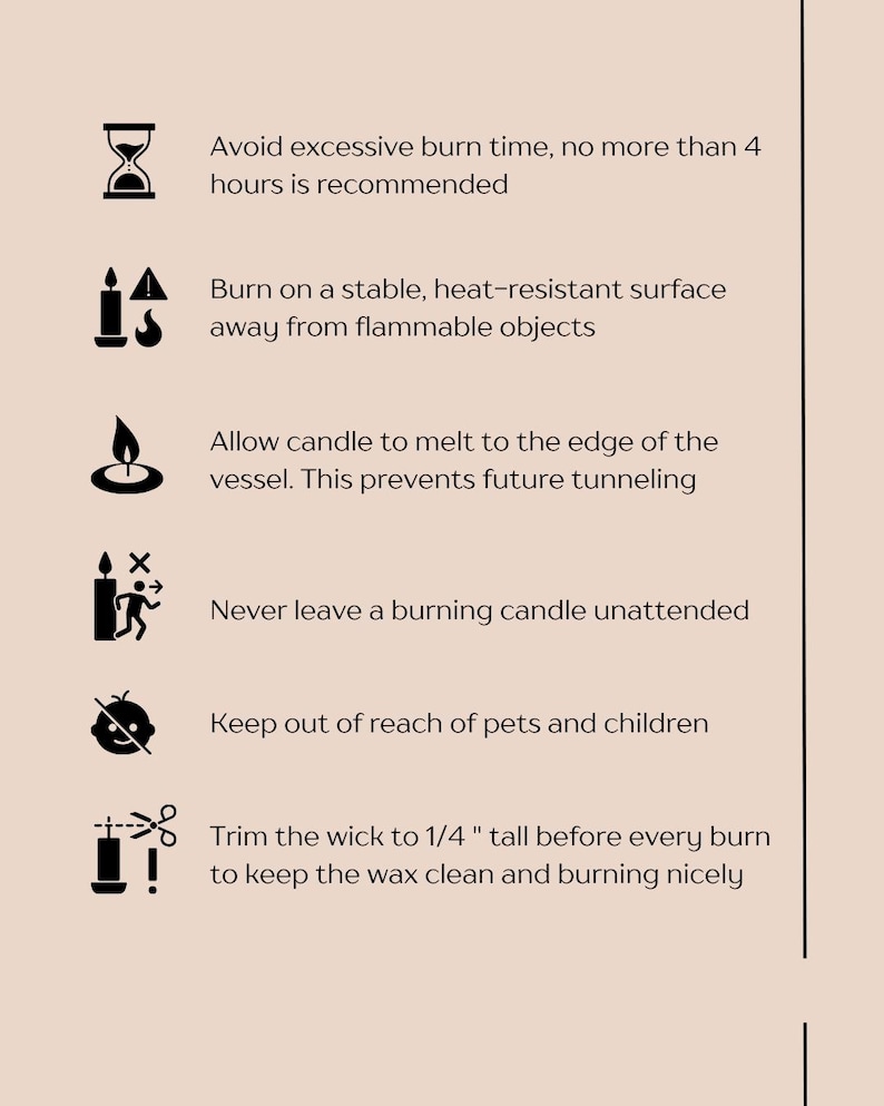 May include: A beige graphic with candle care instructions. Text includes: Avoid excessive burn time, burn on a stable surface, allow candle to melt to the edge, never leave unattended, keep out of reach of pets, trim wick to 1/4 inch.