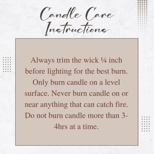 May include: A square sign with the heading Candle Care Instructions in dark brown text. The body text reads: Always trim the wick 1/4 inch before lighting for the best burn. Only burn candle on a level surface. Never burn candle on or near anything that can catch fire. Do not burn candle more than 3-4hrs at a time.