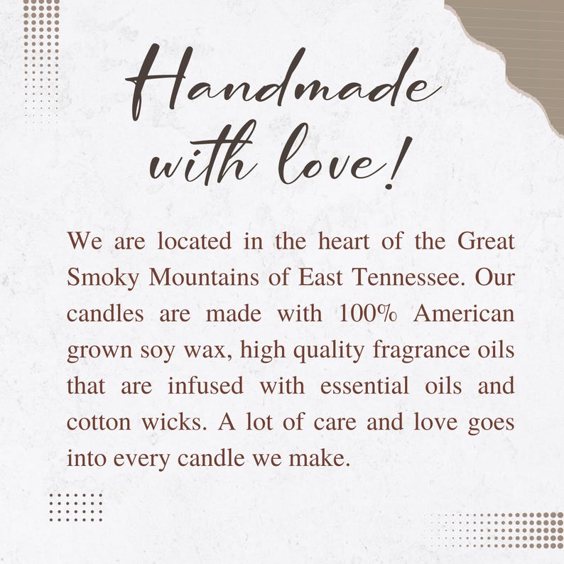 K&ouml;nnte beinhalten: Eine wei&szlig;e Informationskarte mit dunkelbraunem Text, der lautet: Handmade with love! We are located in the heart of the Great Smoky Mountains of East Tennessee. Our candles are made with 100% American grown soy wax, high quality fragrance oils that are infused with essential oils and cotton wicks. A lot of care and love goes into every candle we make.