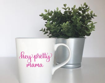 Hey Pretty Mama Mug, Gift For Mom, New Mom Gift, Hand Lettered Mug, Mothers Day Gift, Mothers Day From Husband, Baby Shower Gift, Mom Mug
