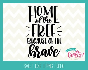 Home of the Free Because of the Brave SVG DXF PNG jpeg // Fourth of July sv...